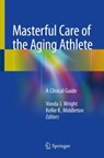 Masterful Care of the Aging Athlete - Vonda J. Wright ; Kellie K. Middleton - 9783319162225