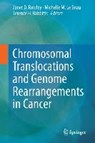 Chromosomal Translocations and Genome Rearrangements in Cancer - ROWLEY,  Janet D. ; Le Beau, Michelle M. ; Rabbitts, Terence H. - 9783319199825