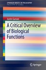 A Critical Overview of Biological Functions - Justin Garson - 9783319320182