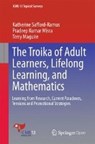 The Troika of Adult Learners, Lifelong Learning, and Mathematics - Katherine Safford-Ramus ; Pradeep Kumar Misra ; Terry Maguire - 9783319328072