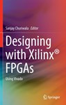 Designing with Xilinx® FPGAs - Sanjay Churiwala - 9783319424378