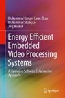 Energy Efficient Embedded Video Processing Systems - Muhammad Usman Karim Khan ; Muhammad Shafique ; Joerg Henkel - 9783319614540