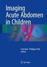 Imaging Acute Abdomen in Children - Fred E. Avni ; Philippe Petit - 9783319636993
