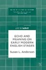 Echo and Meaning on Early Modern English Stages - ANDERSON,  Susan - 9783319679693