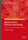 Market Driven Political Advertising - HUGHES,  Andrew - 9783319777290