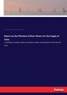 Report on the Filtration of River Waters for the Supply of Cities - Making of America Project ; James P Kirkwood ; Saint Louis Water Commissioner - 9783337399375
