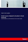 Greek Lessons Adapted to Goodwin's Greek Grammar - Robert Fowler Leighton - 9783337693381