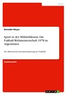 Sport in der Militärdiktatur. Die Fußball-Weltmeisterschaft 1978 in Argentinien - Benedikt Meyer - 9783346044969