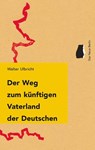 Der Weg zum künftigen Vaterland der Deutschen - Walter Ulbricht ; Jens Mehrle - 9783360027795