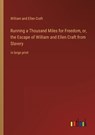 Running a Thousand Miles for Freedom, or, the Escape of William and Ellen Craft from Slavery - CRAFT,  William and Ellen - 9783368300647