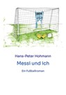 Messi und ich - Hans-Peter Hohmann - 9783384001955