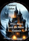 Prinz Anton und die Maus Casemir - Carsten Zehm - 9783384041692