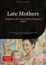 Late Mothers: Pregnancy 40+ and Getting Pregnant Faster - Artemis Saage - English - 9783384486059