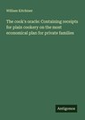 The cook's oracle: Containing receipts for plain cookery on the most economical plan for private families - William Kitchiner - 9783386028639
