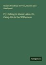 Fly-fishing in Maine Lakes. Or, Camp-life in the Wilderness - Charles Woodbury Stevens ; Charles Eliot Goodspeed - 9783388408606