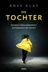 Die Tochter - Deiner Vergangenheit entkommst du nicht! - Rose Klay - 9783404185351