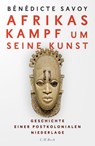 Afrikas Kampf um seine Kunst - Bénédicte Savoy - 9783406766961