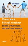 Von der Kunst, liebevoll zu erziehen - Eva Kessler - 9783406841705