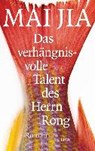 Das verhängnisvolle Talent des Herrn Rong - MAI,  Jia - 9783421046710