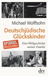 Deutschjüdische Glückskinder - WOLFFSOHN,  Michael - 9783423281263