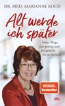 Alt werde ich später - Marianne Koch - 9783423282987