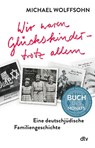 Wir waren Glückskinder - trotz allem. Eine deutschjüdische Familiengeschichte - Michael Wolffsohn - 9783423763318