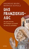 Das Franziskus-ABC - Andreas Murk ; Markus Scholz - 9783429068752