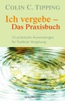 Ich vergebe - Das Praxisbuch - Colin C. Tipping - 9783442140619