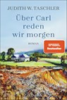 Über Carl reden wir morgen - Judith W. Taschler - 9783442494507