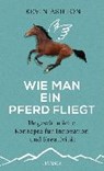 Ashton, K: Wie man ein Pferd fliegt - ASHTON,  Kevin ; Schmid, Sigrid - 9783446446960