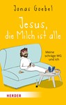 Jesus, die Milch ist alle - Jonas Goebel - 9783451389573