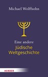 Eine andere Jüdische Weltgeschichte - Michael Wolffsohn - 9783451389788