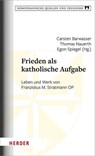 Frieden als katholische Aufgabe - Laurentius Höhn ;  Thomas Nauerth ;  Egon Spiegel - 9783451392573