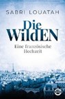 Die Wilden - Eine französische Hochzeit - LOUATAH,  Sabri - 9783453271197