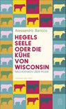 Hegels Seele oder Die Kühe von Wisconsin - Alessandro Baricco - 9783455009781