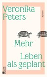 Mehr Leben als geplant - Veronika Peters - 9783463000763