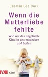 Wenn die Mutterliebe fehlte - CORI,  Jasmin Lee - 9783466347193