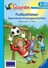 Fußballfieber - Leserabe 2. Klasse - Erstlesebuch für Kinder ab 7 Jahren - Fabian Lenk - 9783473364770