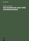 Die Inversion und ihre Anwendungen - Hermann Schmidt - 9783486777864