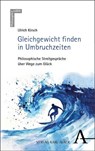 Gleichgewicht finden in Umbruchzeiten - Ulrich Kirsch - 9783495993491