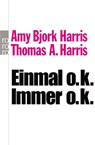 Einmal o.k. - immer o.k. - Amy Bjork Harris ; Thomas A. Harris - 9783499187889