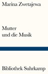 Mutter und die Musik - Marina Zwetajewa - 9783518240809