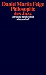 Philosophie des Jazz - Daniel Martin Feige - 9783518296967
