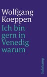 Ich bin gern in Venedig warum - Wolfgang Koeppen - 9783518391082