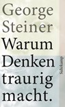 Warum Denken traurig macht - George Steiner - 9783518459812