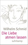 Die Liebe atmen lassen - Wilhelm Schmid - 9783518464199