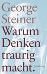 Warum Denken traurig macht - George Steiner - 9783518467336