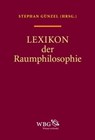 Lexikon der Raumphilosophie - Kurt Röttgers ; Niels Werber ; Jens Bonnemann ; Sabine von Fischer ; Sebastian Gießmann ; Stephan Trüby ; Susanne Leeb ; Ulrich Port ; Urs Urban ; Karin Leonhard ; Stefan Laube ; Ralf Rother ; Kathrin Peters ; Kirsten Maar ; Kathrin Thiele ; E. Müller-Ada - 9783534732388