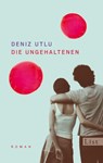Die Ungehaltenen - Deniz Utlu - 9783548612690