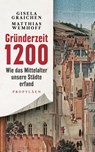 Gründerzeit 1200 - Gisela Graichen ; Matthias Wemhoff - 9783549100653